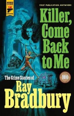 Ray Bradbury Killer, Come Back To Me: The Crime Stories of R (Gebundene Ausgabe)