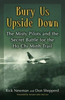 Bury Us Upside Down : The Misty Pilots and the Secret Battle for the Ho Chi...20
