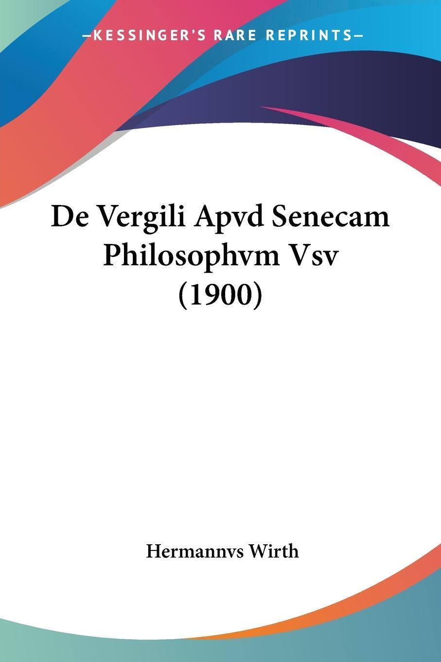Thumbnail - Hermannvs Wirth | De Vergili Apvd Senecam Philosophvm Vsv (1900) |