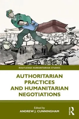 Andrew J Cunningham | Authoritarian Practices and Humanitarian Negotiations