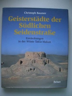 Geisterstädte der Südlichen Seidenstraße Entdeckungen in der Wüste Takla-Makan