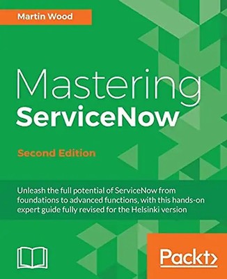 Mastering ServiceNow - Second Edition (English Edition): Unleash the full potent