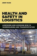 Health and Safety in Logistics: Assessing and Avoiding Risk in Warehousing and