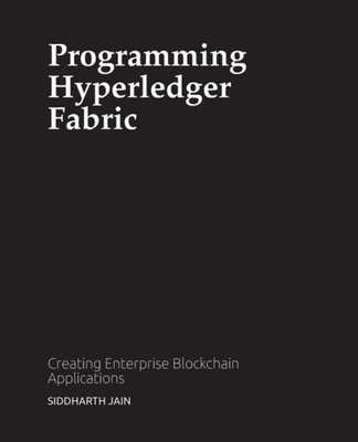 JAIN - Programming Hyperledger Fabric  Creating Enterprise Blockchain  - X555z