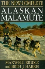 The New Complete Alaskan Malamute by Maxwell Riddle;  Beth J. Harris