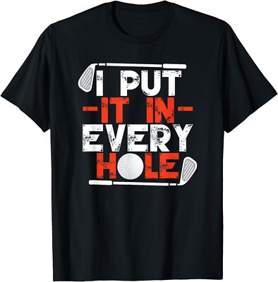 2025/I Put It In Every Hole Adult Humor Golf Cool Funny Unisex T-Shirt