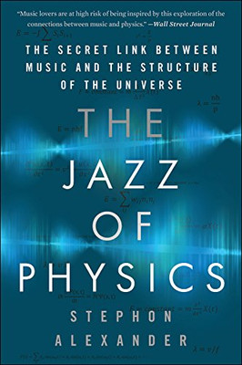The Jazz of Physics: The Secret Link Between Music and... - Alexander, Stephon