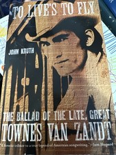 To Live's to Fly : The Ballad of the Late, Great Townes Van Zandt by John Kruth