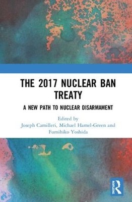The 2017 Nuclear Ban Treaty - 9781138393547
