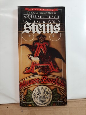 The Official Collector's Guide to Anheuser-Busch Steins: Volume