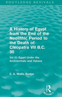 A History of Egypt from the End of the Neolithic Period to the Death of by Budge
