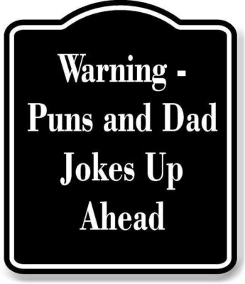 Warning - Puns and Dad Jokes Up Ahead BLACK Aluminum Composite Sign