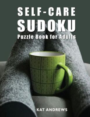Self-Care Sudoku Puzzle Book For Adults: 200 Large Print Puzzles - Easy To Hard