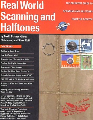 Real World Scanning and Halftones : The Definitive Guide to Scanning and Hal...
