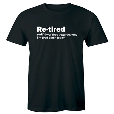 Funny Men's T-Shirt Re-tired I Was Tired Yesterday and I'm Tired Again Today
