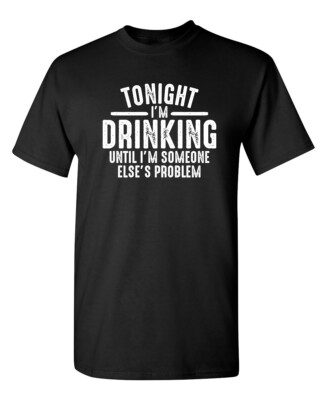 Drinking Tonight Sarcastic Humor Graphic Super Soft Ring Spun Funny T Shirt