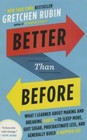 Better Than Before: What I Learned About Making and Breaking Habits- - VERY GOOD