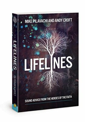 Lifelines: Sound Advice from the Heroes of the Faith By Mike Pil