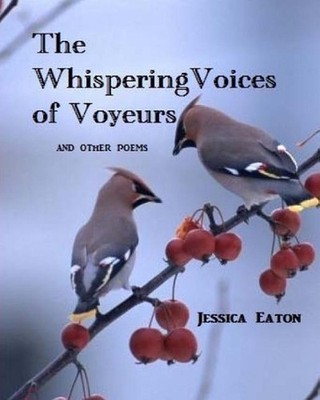 Whispering Voices Of Voyeurs: and other poems by Jessica Eaton (English) Paperba