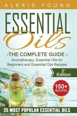 Essential Oils for Beginners: The Complete Guide: Aromatherapy, Esse - VERY GOOD