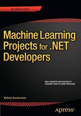 Machine Learning Projects for .NET Developers - 9781430267676