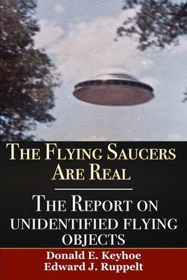 The Flying Saucers Are Real and The Report On Unidentified Flying Objects: Two C