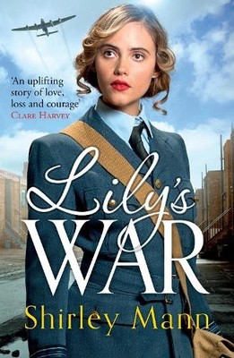 Lily's War: An uplifting WWII saga of women on the h by Mann, Shirley 1785769375