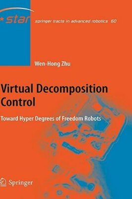 Virtual Decomposition Control: Toward Hyper Degrees of Freedom Robots by Zhu