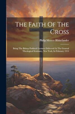 Rhinelander - Faith Of The Cross  Being The Bishop Paddock Lectures De - X555z
