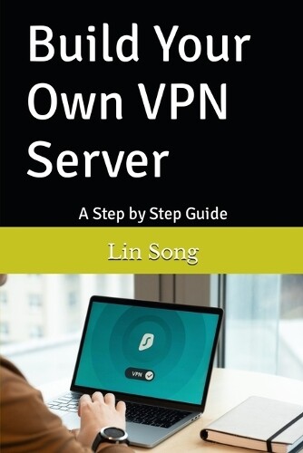 Lin Song Build Your Own VPN Server (Tascabile) Build Your Own VPN