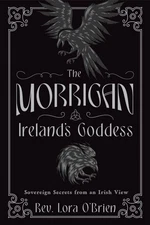 The Morrigan, Ireland's Goddess: Sovereign Secrets from an Irish View by O'Brien
