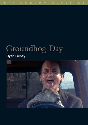 Ryan Gilbey Groundhog Day (Paperback) BFI Film Classics