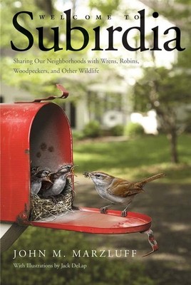 Welcome to Subirdia: Sharing Our Neighborhoods with Wrens, Robins, Woodpecke...
