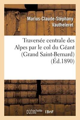 Traversee centrale des Alpes par le col du Geant (Grand Saint-Bernard)         