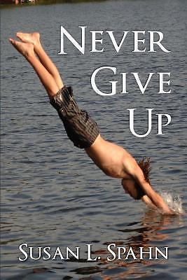 Never Give Up by Susan Spahn (2016, Trade Paperback)
