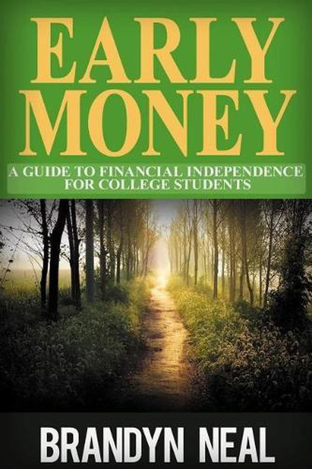 Early Money: A Guide to Financial Independence For College Students by Brandyn K