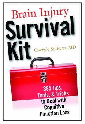 Brain Injury Survival Kit: 365 Tips, Tools & Tricks to Deal with Cognitive F...