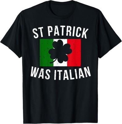 Saint Patrick Was Italian St. Patrick's Day Italy T-Shirt
