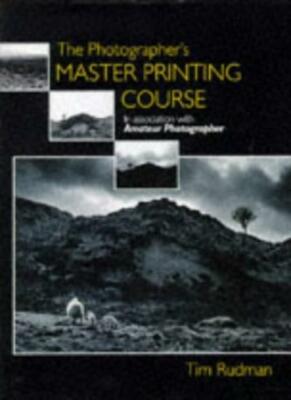 The Photographer's Master Printing Course By Tim Rudman