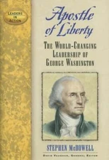 Apostle of Liberty: The World-Changing Leadership of George Washington: Used