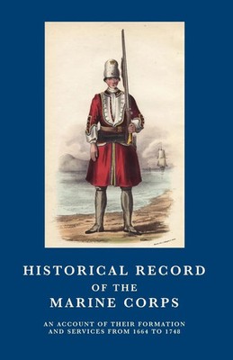 HISTORICAL RECORD OF THE MARINE CORPS 1664-1748 Richard Cannon Taschenbuch 2010