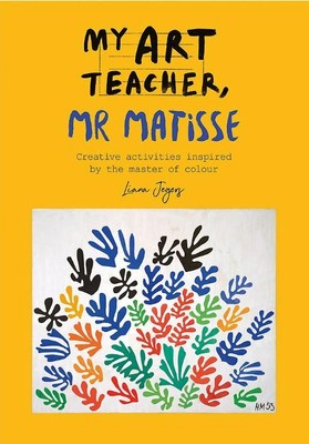 Mein Kunstlehrer, Herr Matisse: Unterhaltsame, kreative Aktivitäten, inspiriert vom Meister der C