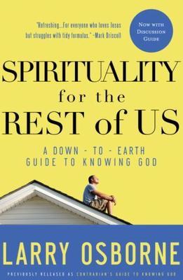 Spirituality for the Rest of Us : A down-To-Earth Guide to Knowing God by...