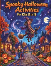 Spooky Halloween Activities: For Kids 8 - 12
