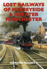 Gordon Suggitt: Lost railways of Merseyside and Greater Mancheste