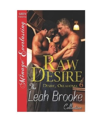 Raw Desire [Desire, Oklahoma 6] [Siren Publishing Menage Everlasting], Leah Broo