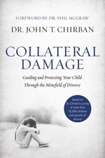 Collateral Damage: Guiding and Protecting Your Child Through the Minefield o...