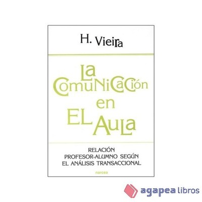 COMUNICACIÓN EN EL AULA, LA. Relación profesor-alumno según el Análisis Transacc