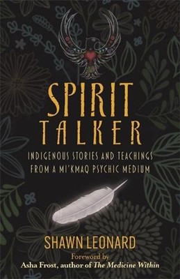 Spirit Talker: Indigenous Stories and Teachings from a Mi'kmaq Psychic Medium by