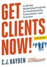 Get Clients Now! (Tm): A 28-Day Marketing Program for Professionals,...